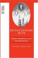Revolutionary Acts : Theater, Democracy, and the French Revolution (Parallax: Re-visions of Culture and Society) артикул 1252a.